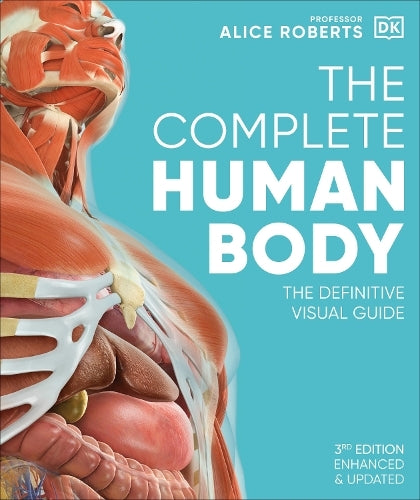 THE COMPLETE HUMAN BODY. THE DEFINITIVE VISUAL GUIDE. 3rd edition